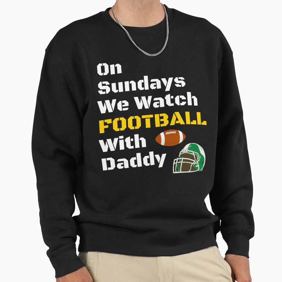 Sundays We Watch Football Daddy Funny T-Shirt - Graphic Print Men Women - T-Shirt, Sweatshirt, Hoodie
