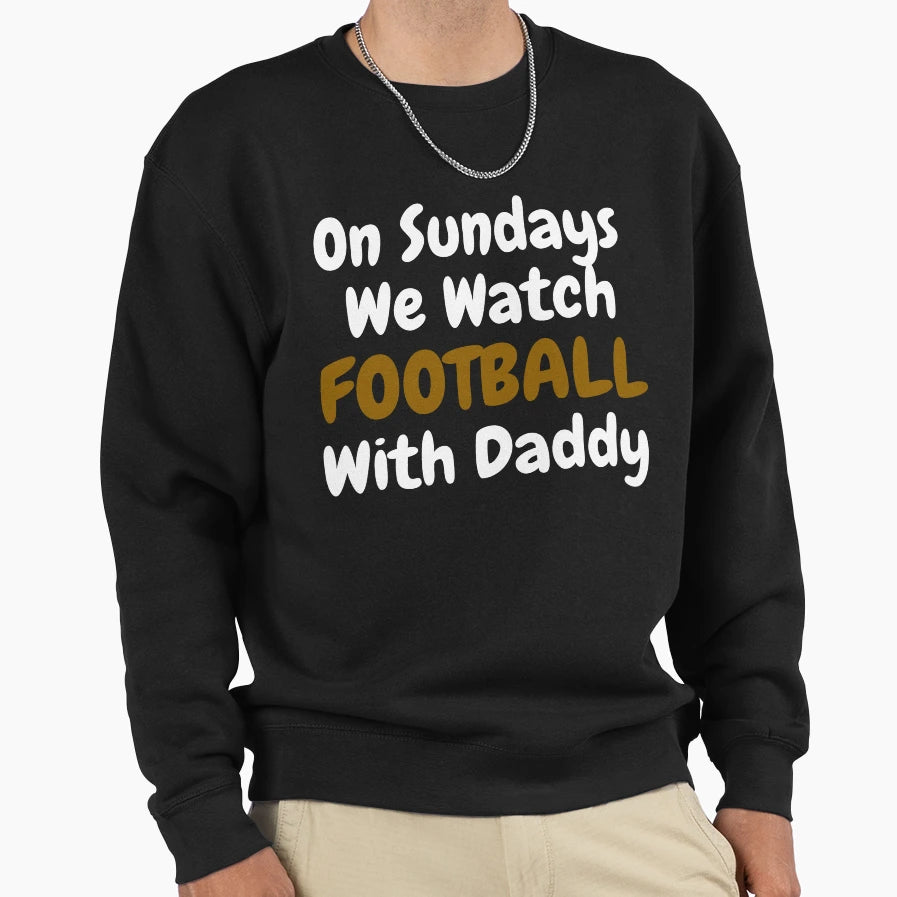 Sundays We Watch Football Daddy Funny T-Shirt - Graphic Print for Adults - T-Shirt, Sweatshirt, Hoodie