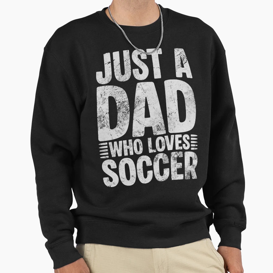 Dad Who Loves Soccer Sweatshirt - Trendy Graphic for Adults - T-Shirt, Sweatshirt, Hoodie