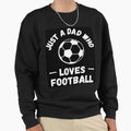 Just Dad Who Loves Football Sweatshirt - Custom Art Print Men Women - T-Shirt, Sweatshirt, Hoodie