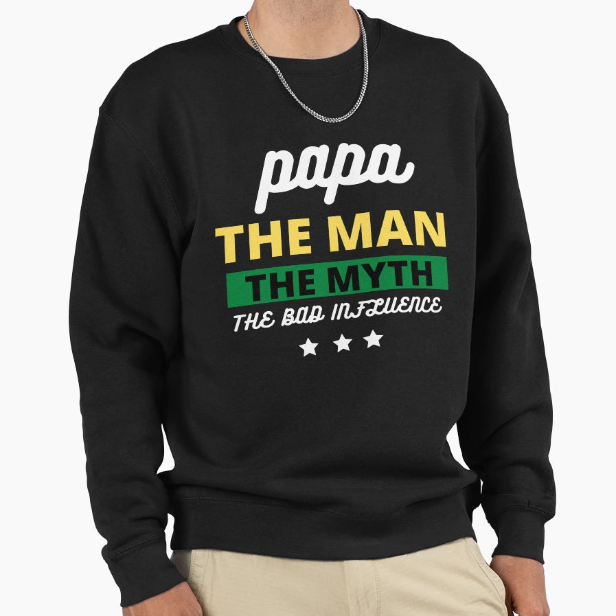 Papa Myth Bad Influence Funny Sweatshirt - Casual Everyday Wear for Adults - T-Shirt, Sweatshirt, Hoodie