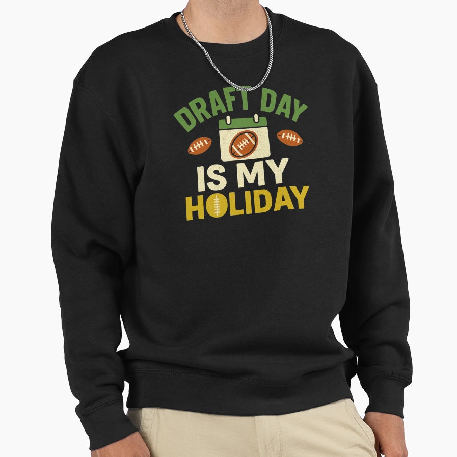 Draft Day Is My Holiday Fantasy Sweatshirt - Novelty Apparel Unisex - T-Shirt, Sweatshirt, Hoodie