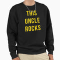 This Uncle Rocks Sweatshirt - Custom Art Print Unisex - T-Shirt, Sweatshirt, Hoodie