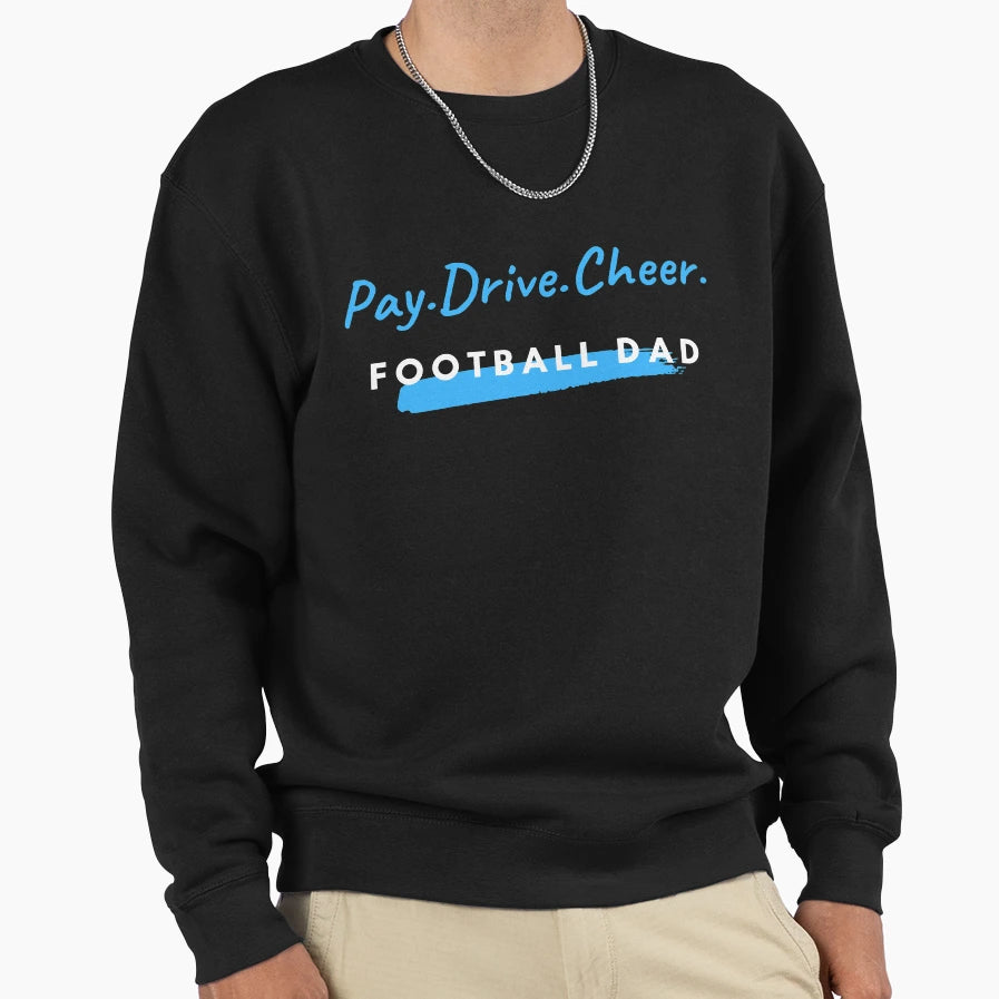 Pay Drive Cheer Football Dad Sweatshirt - Unique Graphic Unisex - T-Shirt, Sweatshirt, Hoodie