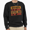 Grandpa Is My Name Spoiling Is My Sweatshirt - Custom Art Print for Adults - T-Shirt, Sweatshirt, Hoodie