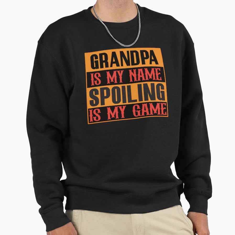 Grandpa Is My Name Spoiling Is My Sweatshirt - Custom Art Print for Adults - T-Shirt, Sweatshirt, Hoodie