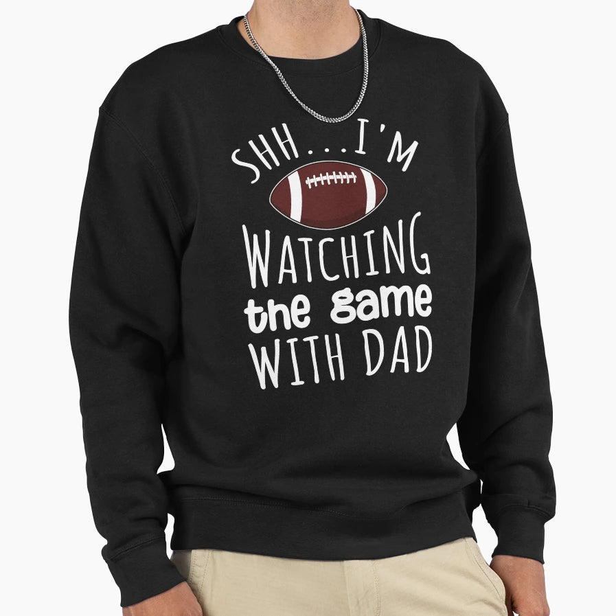 Shh Im Watching Game My Dad Sweatshirt - Trendy Graphic Unisex - T-Shirt, Sweatshirt, Hoodie