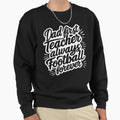 Dad First Teacher Always Football Sweatshirt - Streetwear Style Men Women - T-Shirt, Sweatshirt, Hoodie