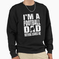 Im Football Dad Nothing Scares Me Sweatshirt - Custom Art Print Unisex - T-Shirt, Sweatshirt, Hoodie