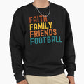Faith Family Friends Football Sweatshirt - Unique Graphic for Adults - T-Shirt, Sweatshirt, Hoodie
