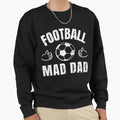 Football Mad Dad Sweatshirt - Novelty Apparel Men Women - T-Shirt, Sweatshirt, Hoodie