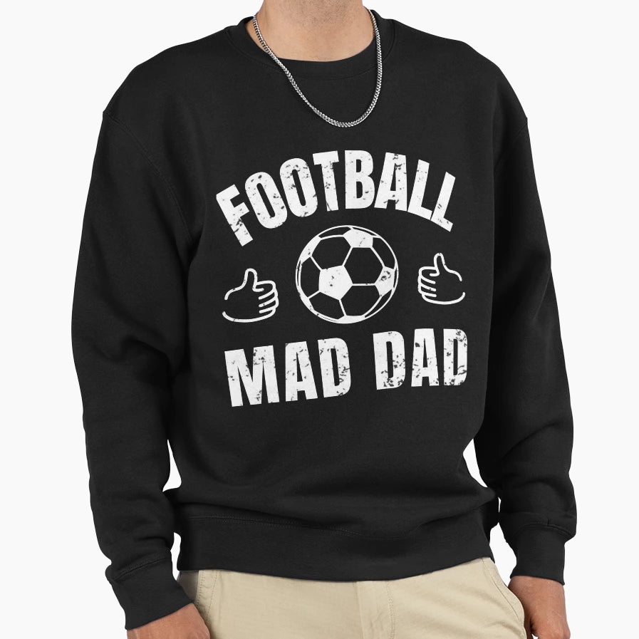 Football Mad Dad Sweatshirt - Novelty Apparel Men Women - T-Shirt, Sweatshirt, Hoodie