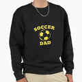 Soccer Dad Sweatshirt - Casual Everyday Wear Unisex - T-Shirt, Sweatshirt, Hoodie
