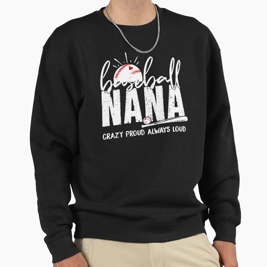 Baseball Nana Crazy Proud Always Sweatshirt - Graphic Print for Adults - T-Shirt, Sweatshirt, Hoodie
