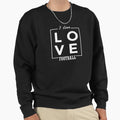 I Love Football Sweatshirt - Trendy Graphic Men Women - T-Shirt, Sweatshirt, Hoodie