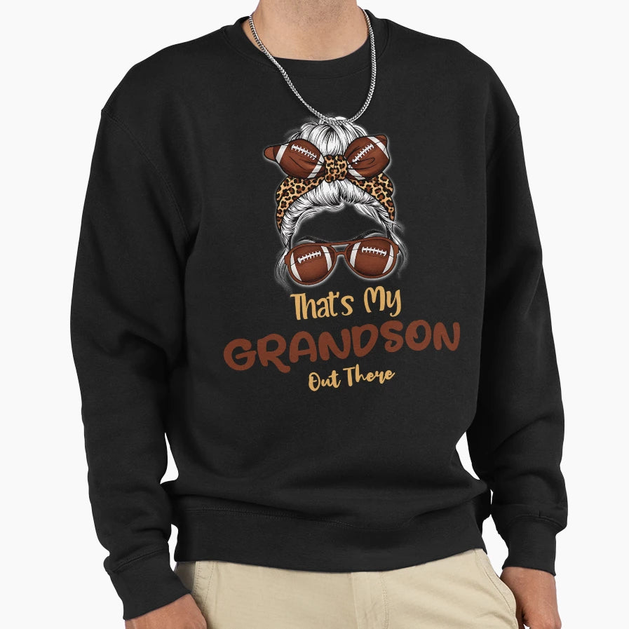 Thats My Grandson Out There Football Sweatshirt - Graphic Print Unisex - T-Shirt, Sweatshirt, Hoodie