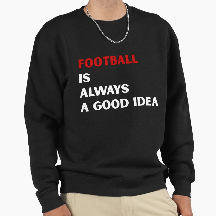 Football Is Always Good Sport Gift Sweatshirt - Custom Art Print Men Women - T-Shirt, Sweatshirt, Hoodie