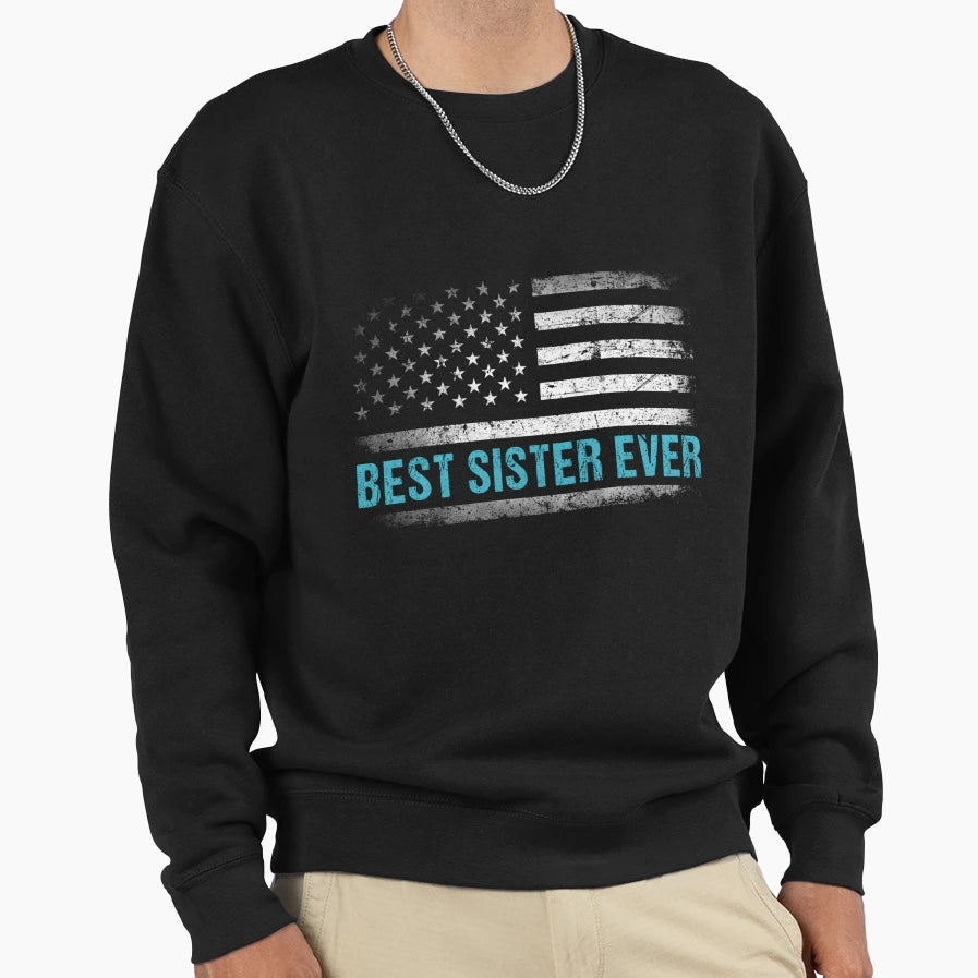 Best Sister Ever Us American Flag Sweatshirt - Streetwear Style Unisex - T-Shirt, Sweatshirt, Hoodie