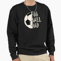 Soccer Dad Support Your Sweatshirt - Casual Everyday Wear for Adults - T-Shirt, Sweatshirt, Hoodie