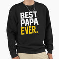 Best Papa Ever Best Fathers Day Gift Sweatshirt - Trendy Graphic Men Women - T-Shirt, Sweatshirt, Hoodie