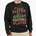 Proud Sister Great Football Player Ii Sweatshirt - Trendy Graphic Unisex - T-Shirt, Sweatshirt, Hoodie