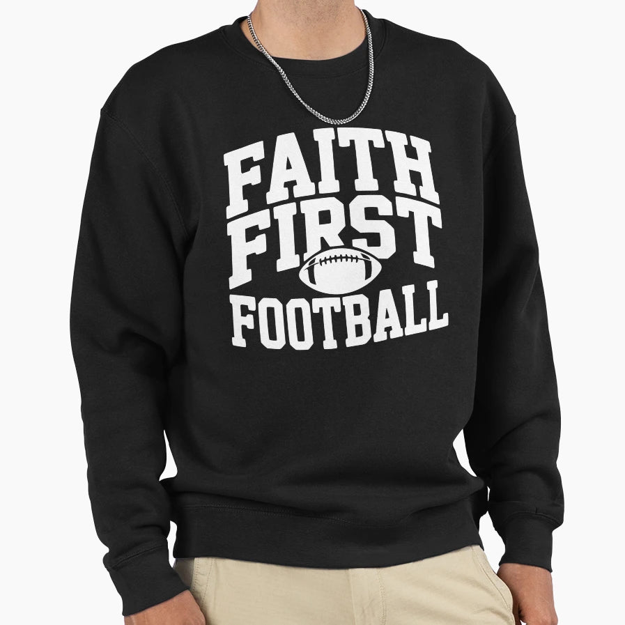 Faith First Football Sweatshirt - Novelty Apparel Men Women - T-Shirt, Sweatshirt, Hoodie
