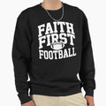Faith First Football Sweatshirt - Novelty Apparel Men Women - T-Shirt, Sweatshirt, Hoodie