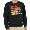 Fun Uncle Myth Bad Influence Sweatshirt - Graphic Print for Adults - T-Shirt, Sweatshirt, Hoodie