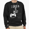 I Leveled Up To Uncle Sweatshirt - Novelty Apparel Unisex - T-Shirt, Sweatshirt, Hoodie