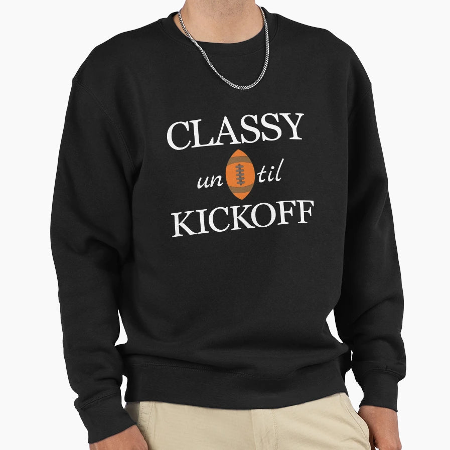 Classy Until Kickoff Sweatshirt - Novelty Apparel for Adults - T-Shirt, Sweatshirt, Hoodie