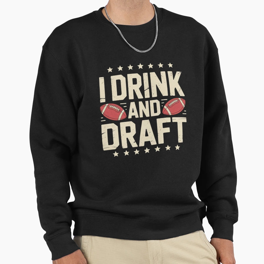 I Drink And Draft Funny Fantasy Sweatshirt - Streetwear Style for Adults - T-Shirt, Sweatshirt, Hoodie