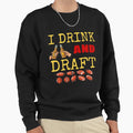 I Drink And Draft T-Shirt - Fun Novelty Design for Adults - T-Shirt, Sweatshirt, Hoodie