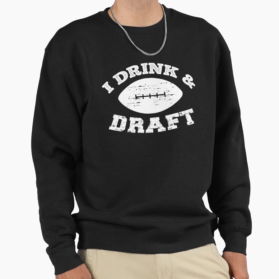 I Drink And Draft Funny Football Sweatshirt - Custom Art Print for Adults - T-Shirt, Sweatshirt, Hoodie