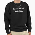 Football Mama Sweatshirt - Fun Novelty Design Unisex - T-Shirt, Sweatshirt, Hoodie