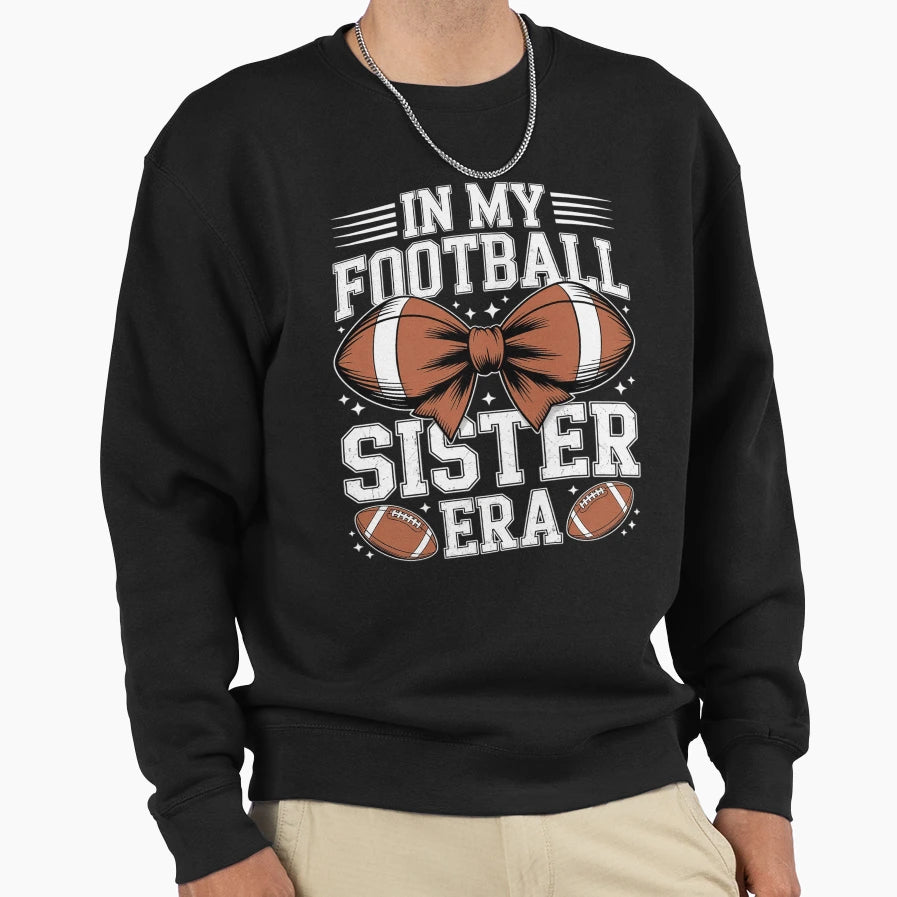 My Football Sister Era American Sweatshirt - Novelty Apparel for Adults - T-Shirt, Sweatshirt, Hoodie