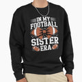 My Football Sister Era American Sweatshirt - Novelty Apparel for Adults - T-Shirt, Sweatshirt, Hoodie