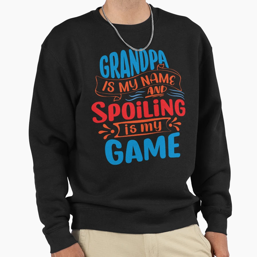 Grandpa Is My Name Spoiling Is Sweatshirt - Fun Novelty Design for Adults - T-Shirt, Sweatshirt, Hoodie