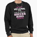 Im Not Yelling This Is Just My Soccer Sweatshirt - Minimalist Print Unisex - T-Shirt, Sweatshirt, Hoodie