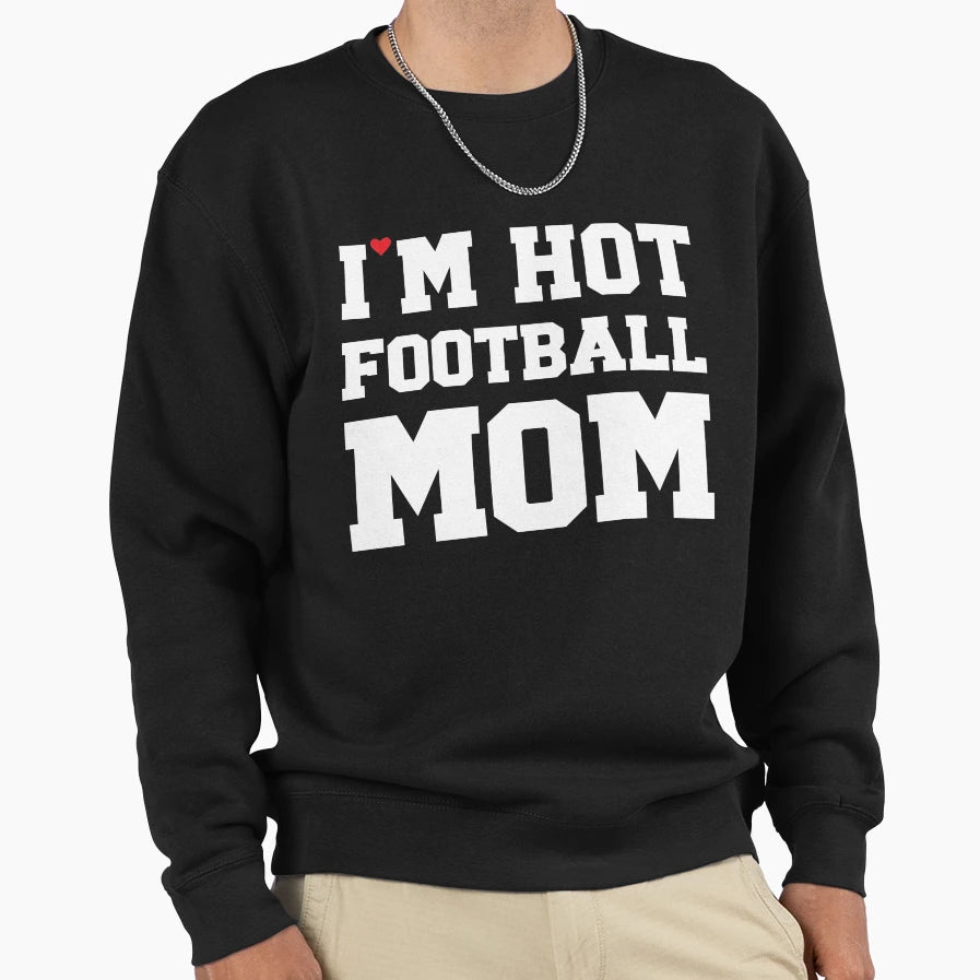 Im Hot Football Mom Football Couple Sweatshirt - Graphic Print Men Women - T-Shirt, Sweatshirt, Hoodie