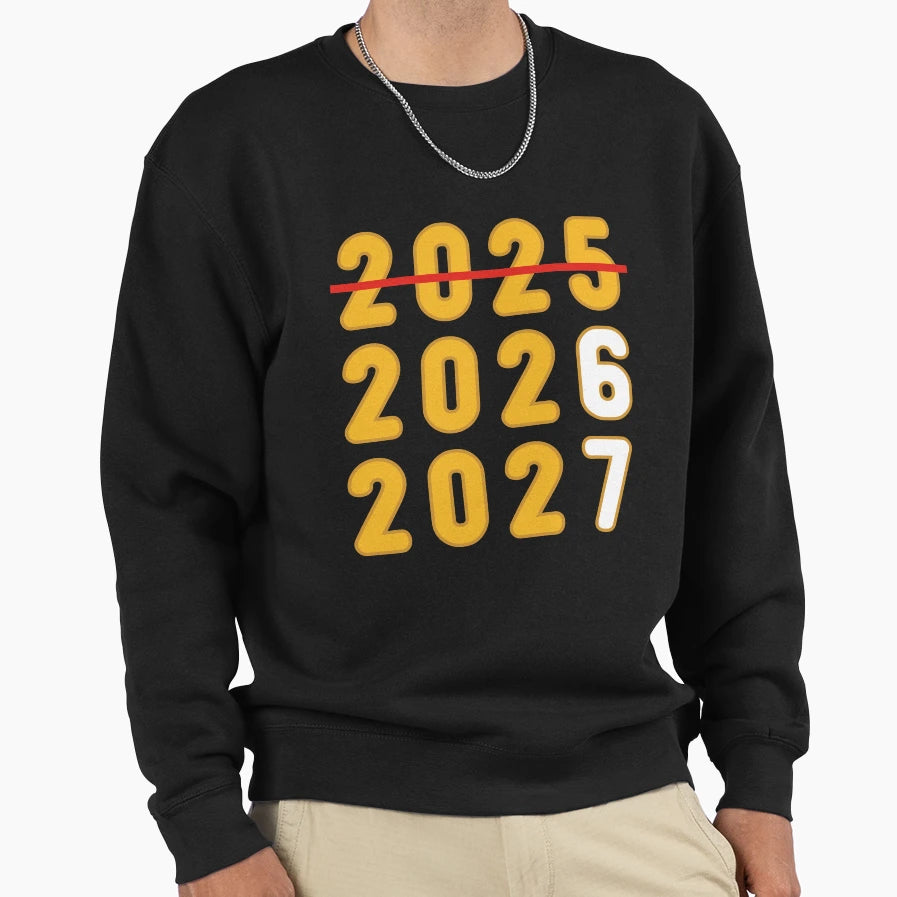 2025 2026 2027 Funny New Years Sweatshirt - Streetwear Style Unisex - T-Shirt, Sweatshirt, Hoodie