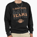 I Just Hope Both Teams Have Fun Sweatshirt - Fun Novelty Design Unisex - T-Shirt, Sweatshirt, Hoodie