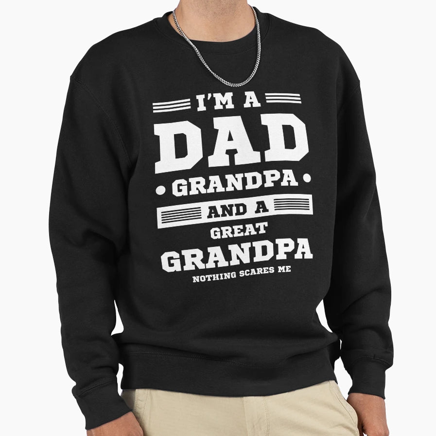 Im Dad Grandpa And Great Grandpa Sweatshirt - Trendy Graphic Unisex - T-Shirt, Sweatshirt, Hoodie