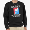 Goalie Uncle Like Regular Uncle But Way Sweatshirt - Unique Graphic Unisex - T-Shirt, Sweatshirt, Hoodie