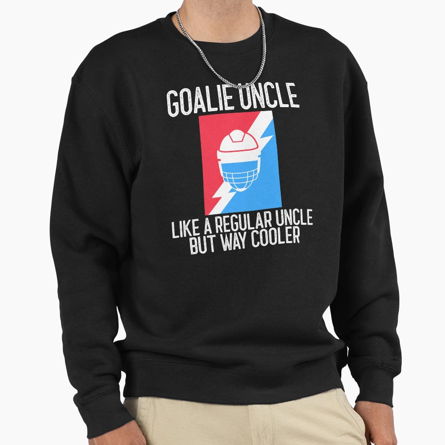 Goalie Uncle Like Regular Uncle But Way Sweatshirt - Unique Graphic Unisex - T-Shirt, Sweatshirt, Hoodie