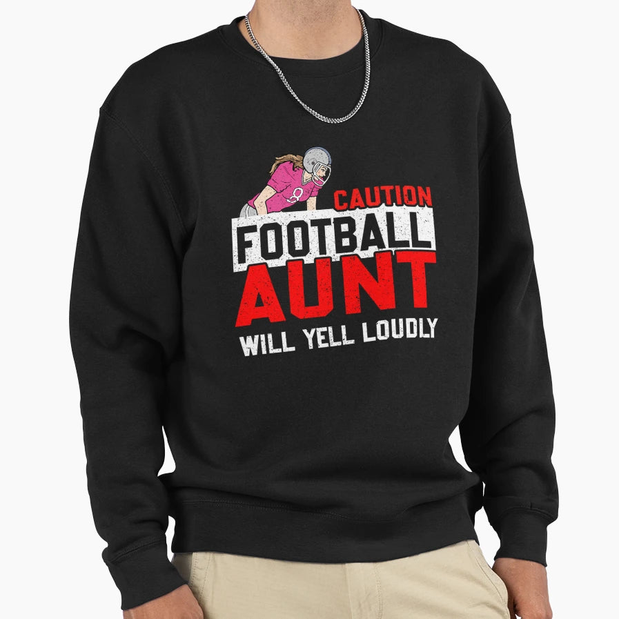 Caution Football Aunt Will Yell Loudly Sweatshirt - Graphic Print Unisex - T-Shirt, Sweatshirt, Hoodie