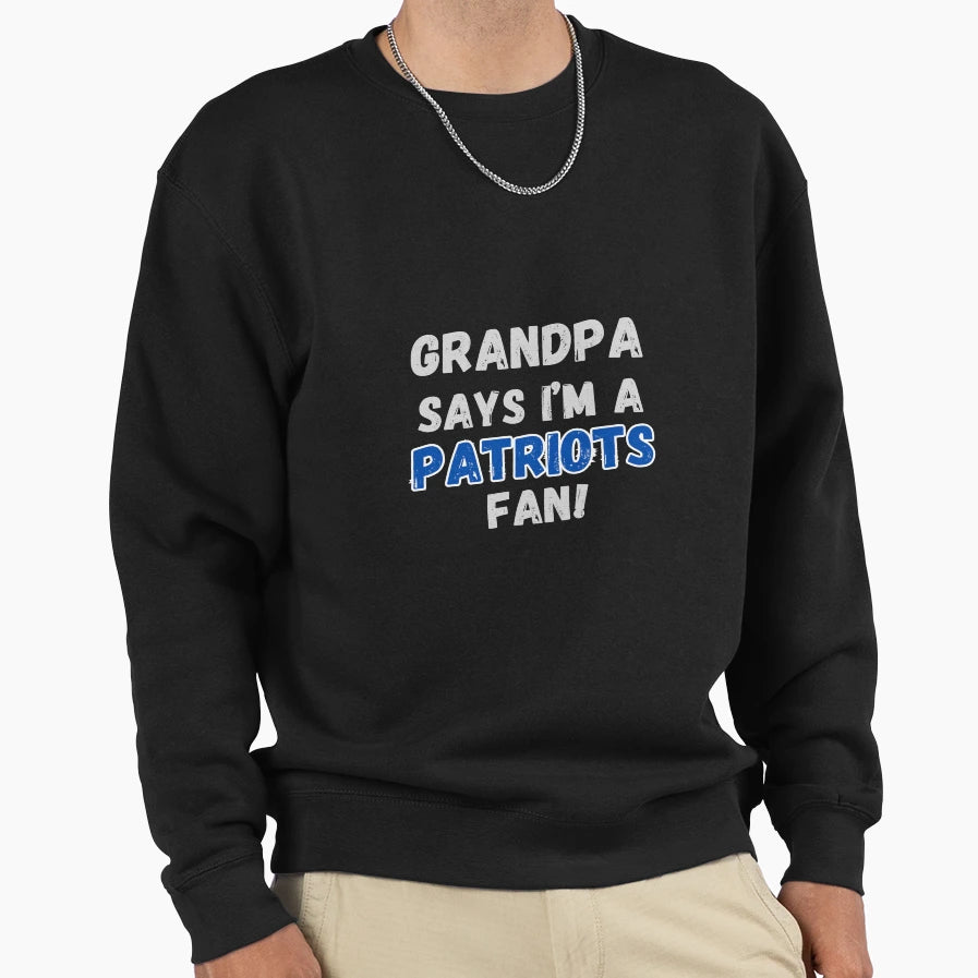 Grandpa Says Im Patriots Fan Sweatshirt - Minimalist Print Unisex - T-Shirt, Sweatshirt, Hoodie