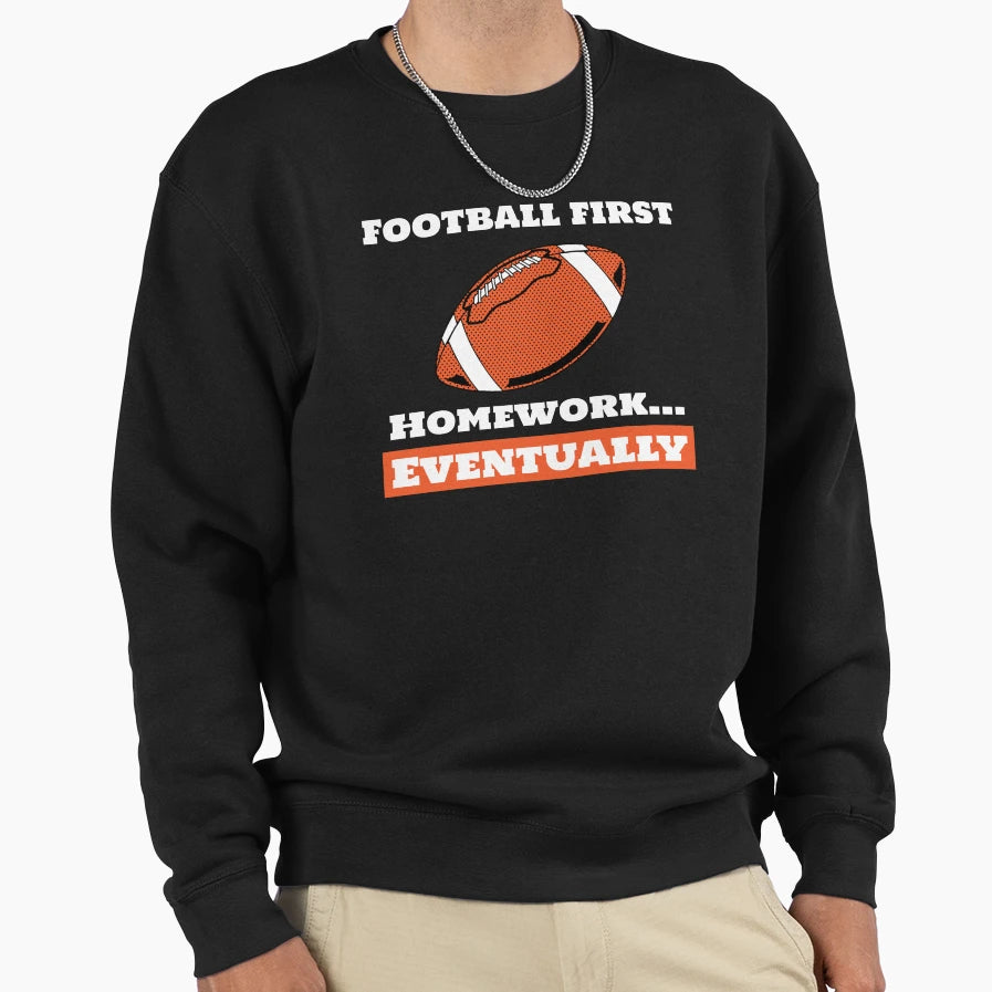 Football First Homework Eventually Sweatshirt - Unique Graphic for Adults - T-Shirt, Sweatshirt, Hoodie