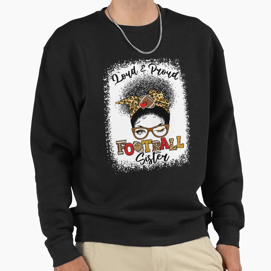 Loud And Proud Football Sister Messy Bun Sweatshirt - Graphic Print Unisex - T-Shirt, Sweatshirt, Hoodie