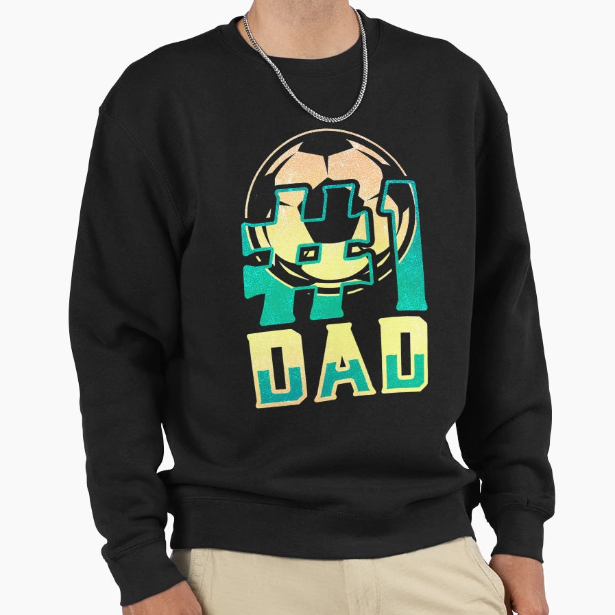 1 Dad Soccer Player Soccer Sweatshirt - Casual Everyday Wear Unisex - T-Shirt, Sweatshirt, Hoodie