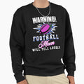 Funny Football Mom Will Yell Loudly Sweatshirt - Streetwear Style Men Women - T-Shirt, Sweatshirt, Hoodie